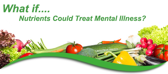 What if Nutrients Could Treat Mental Illness?