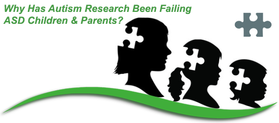 Why Has Autism Research Been Failing ASD Children & Parents?